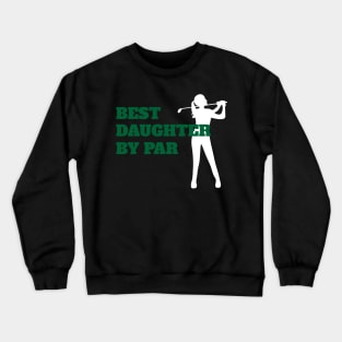 Best Daughter By Par - Funny Golf Crewneck Sweatshirt